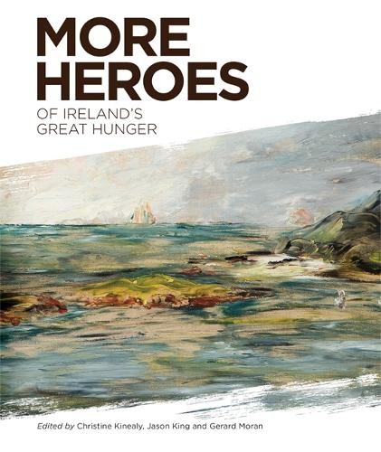 More Heroes of Ireland's Great Hunger