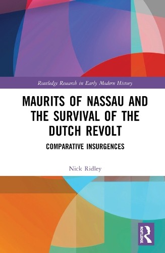 Maurits of Nassau and the Survival of the Dutch Revolt