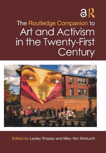 Routledge Companion to Art and Activism in the Twenty-First Century