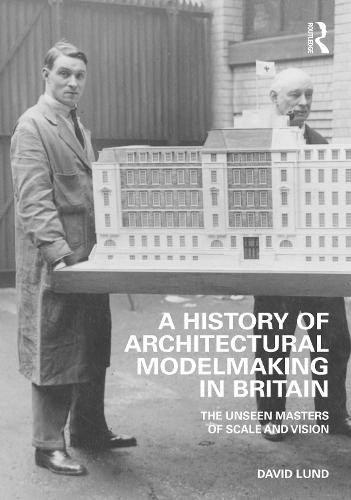 History of Architectural Modelmaking in Britain