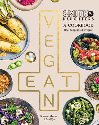 Smith a Daughters: A Cookbook (That Happens to be Vegan)