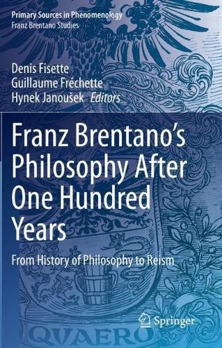 Franz Brentano’s Philosophy After One Hundred Years