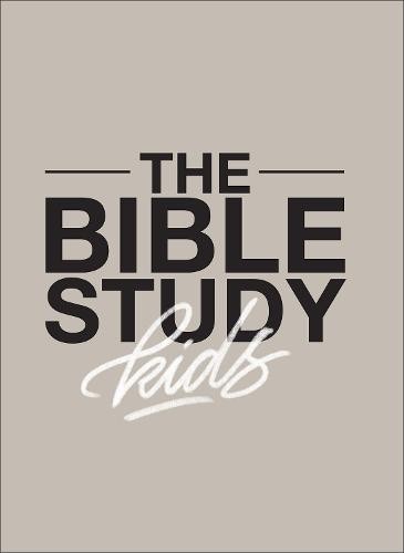 Bible Study for Kids Â– A one year, kidÂ–focused study of the Bible and how it relates to your entire family