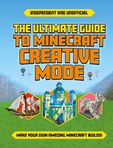Ultimate Guide to Minecraft Creative Mode (Independent a Unofficial)