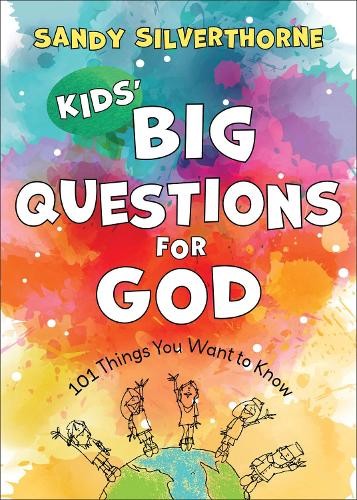 Kids` Big Questions for God – 101 Things You Want to Know