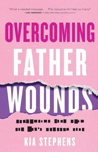 Overcoming Father Wounds Â– Exchanging Your Pain for God`s Perfect Love