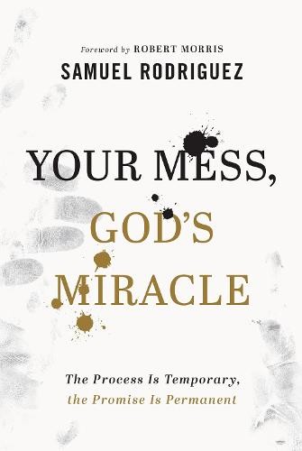 Your Mess, God`s Miracle Â– The Process Is Temporary, the Promise Is Permanent