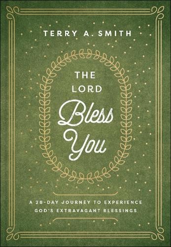 Lord Bless You – A 28–Day Journey to Experience God`s Extravagant Blessings