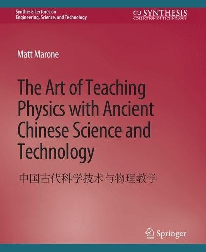 Art of Teaching Physics with Ancient Chinese Science and Technology