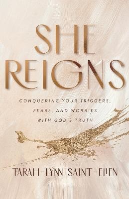She Reigns - Conquering Your Triggers, Fears, and Worries with God`s Truth