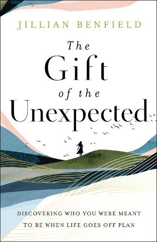 Gift of the Unexpected – Discovering Who You Were Meant to Be When Life Goes Off Plan