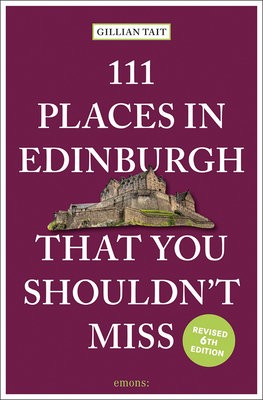 111 Places in Edinburgh That You ShouldnÂ’t Miss