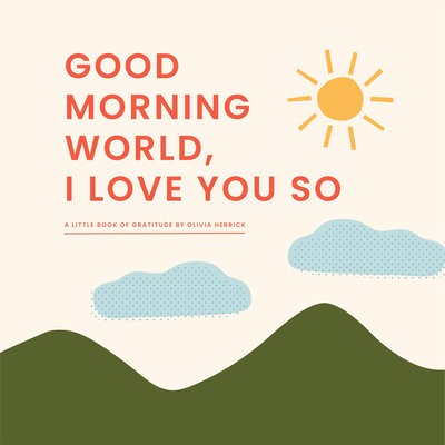 Good Morning, World-I Love You So