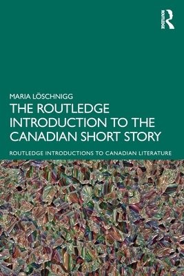 Routledge Introduction to the Canadian Short Story
