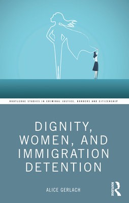Dignity, Women, and Immigration Detention