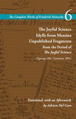 Joyful Science / Idylls from Messina / Unpublished Fragments from the Period of The Joyful Science (Spring 1881–Summer 1882)