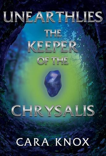 Unearthlies: The Keeper of the Chrysalis