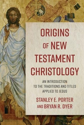 Origins of New Testament Christology Â– An Introduction to the Traditions and Titles Applied to Jesus