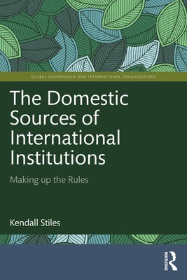 Domestic Sources of International Institutions