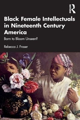 Black Female Intellectuals in Nineteenth Century America