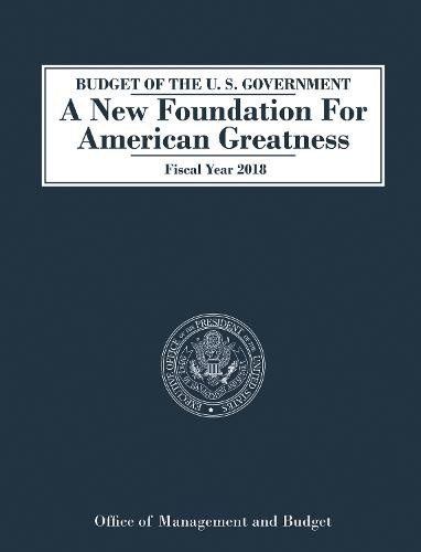 Budget of the U.S. Government A New Foundation for American Greatness