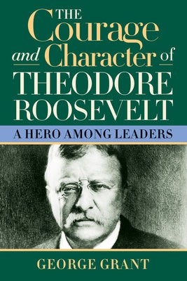 Courage and Character of Theodore Roosevelt