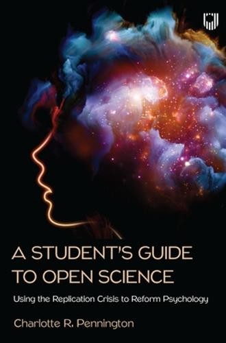 Student's Guide to Open Science: Using the Replication Crisis to Reform Psychology