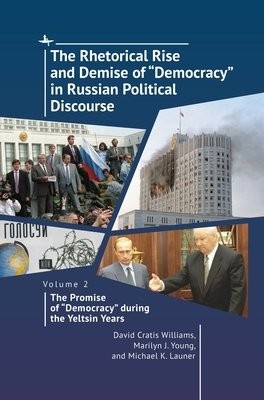 Rhetorical Rise and Demise of “Democracy” in Russian Political Discourse, Volume 2