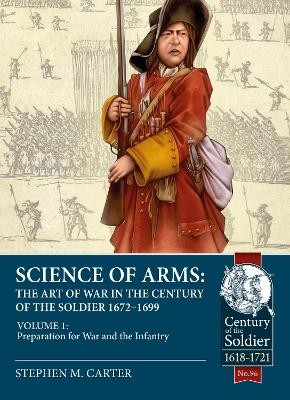 Science of Arms: The Art of War in the Century of the Soldier 1672 to 1699 Volume 1