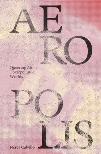 Aeropolis Â– Queering Air in Toxicpolluted Worlds
