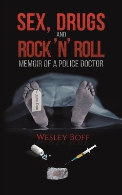 Sex, Drugs and Rock 'n' Roll - Memoir of a Police Doctor