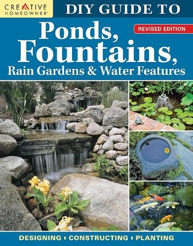 DIY Guide to Ponds, Fountains, Rain Gardens a Water Features, Revised Edition