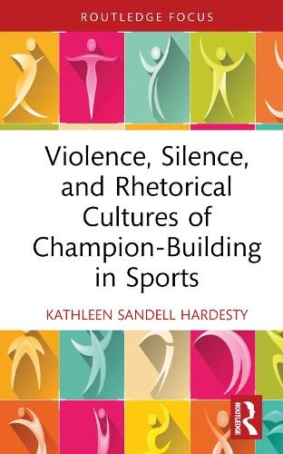 Violence, Silence, and Rhetorical Cultures of Champion-Building in Sports