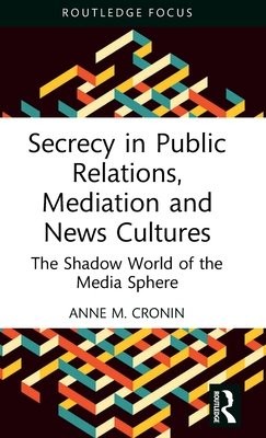 Secrecy in Public Relations, Mediation and News Cultures