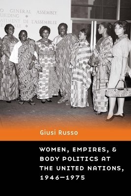 Women, Empires, and Body Politics at the United Nations, 1946–1975