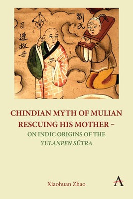 Chindian Myth of Mulian Rescuing His Mother – On Indic Origins of the Yulanpen Sutra