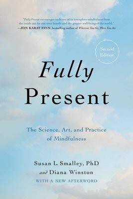 Fully Present : The Science, Art, and Practice of Mindfulness