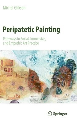 Peripatetic Painting: Pathways in Social, Immersive, and Empathic Art Practice