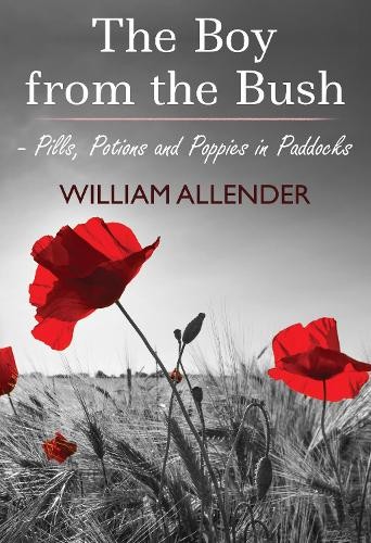 Boy from the Bush - Pills, Potions and Poppies in Paddocks No.2