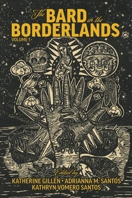 Bard in the Borderlands Â– An Anthology of Shakespeare Appropriations en La Frontera, Volume 1