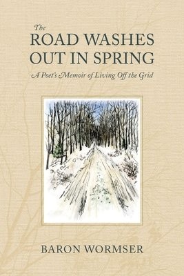 Road Washes Out in Spring – A Poet's Memoir of Living Off the Grid