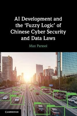 AI Development and the ‘Fuzzy Logic' of Chinese Cyber Security and Data Laws
