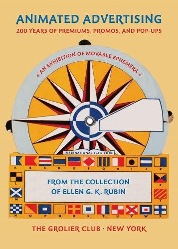 Animated Advertising Â– 200 Years of Premiums, Promos, and PopÂ–ups, from the Collection of Ellen G. K. Rubin