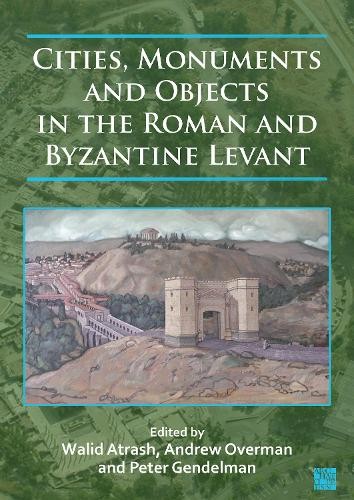 Cities, Monuments and Objects in the Roman and Byzantine Levant