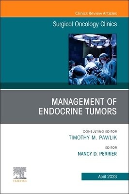 Management of Endocrine Tumors, An Issue of Surgical Oncology Clinics of North America