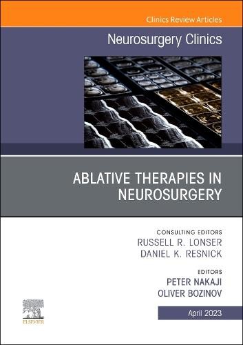 Ablative Therapies in Neurosurgery, An Issue of Neurosurgery Clinics of North America