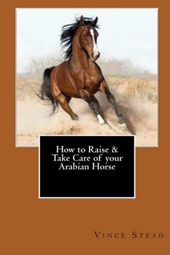 How to Raise a Take Care of Your Arabian Horse
