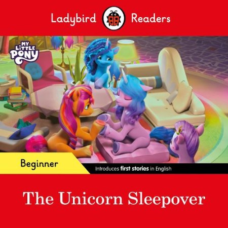 Ladybird Readers Beginner Level Â– My Little Pony Â– The Unicorn Sleepover (ELT Graded Reader)