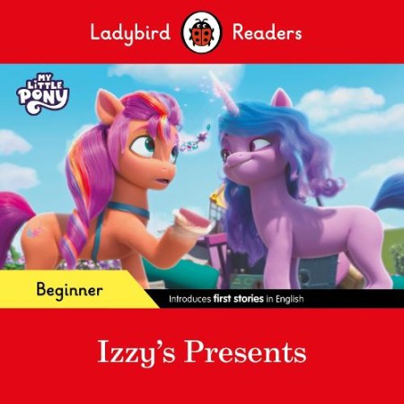 Ladybird Readers Beginner Level Â– My Little Pony Â– Izzy's Presents (ELT Graded Reader)