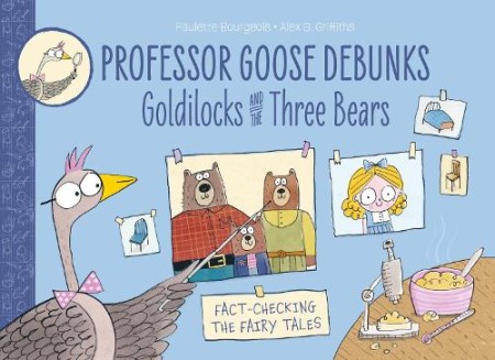 Professor Goose Debunks Goldilocks and the Three Bears